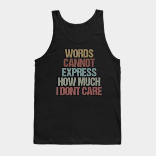 Words Cannot Express How Much I Dont Care / Funny Sarcastic Gift Idea Colored Vintage / Gift for Christmas Tank Top